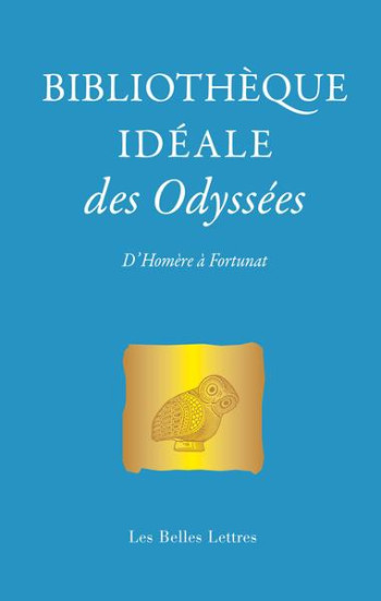 BIBLIOTHEQUE IDEALE DES ODYSSEES : D'HOMERE A FORTUNAT - SINTES CLAUDE - BELLES LETTRES