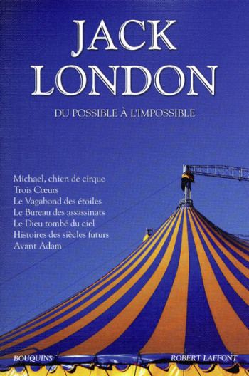 JACK LONDON - DU POSSIBLE A L'IMPOSSIBLE - NE - VOL03 - LONDON JACK - BOUQUINS