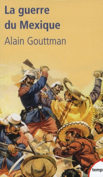 LA GUERRE DU MEXIQUE 1862-1867 - GOUTTMAN ALAIN - PERRIN