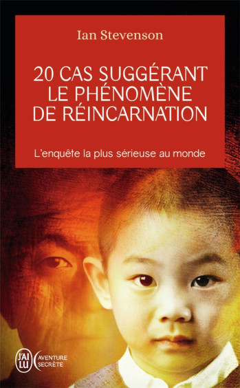 20 CAS SUGGERANT LE PHENOMENE DE REINCARNATION  -  L'ENQUETE LA PLUS SERIEUSE AU MONDE - STEVENSON IAN - J'AI LU