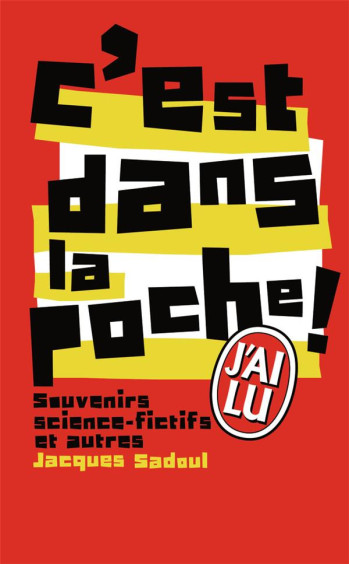 C'EST DANS LA POCHE ! SOUVENIRS SCIENCE-FICTIFS ET AUTRES - SADOUL JACQUES - J'AI LU