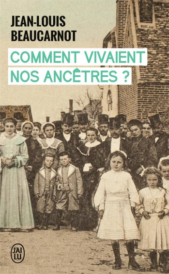 COMMENT VIVAIENT NOS ANCETRES ? - BEAUCARNOT J-L. - J'AI LU