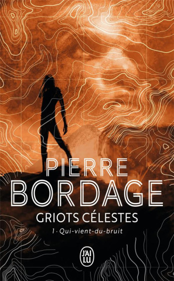 GRIOTS CELESTES T.1  -  QUI-VIENT-DU-BRUIT - BORDAGE PIERRE - J'AI LU