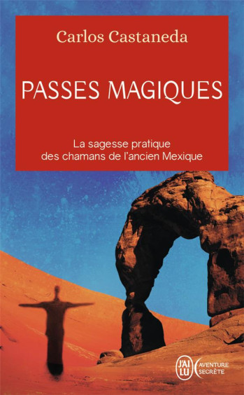 PASSES MAGIQUES - LES PRATIQUES TRADITIONNELLES DES CHAMANS DE L'ANCIEN MEXIQUE - CASTANEDA CARLOS - J'AI LU