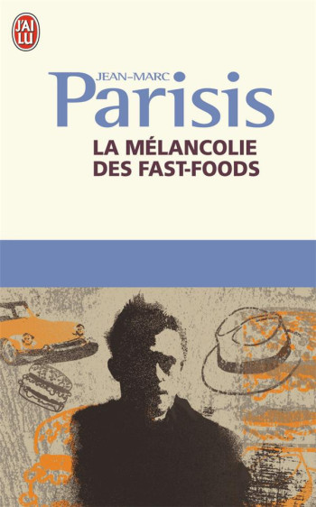 LA MELANCOLIE DES FAST-FOODS - PARISIS JEAN-MARC - J'AI LU