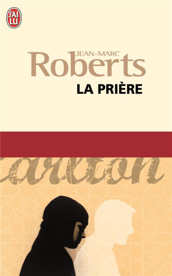 LA PRIERE - ROBERTS JEAN-MARC - J'AI LU