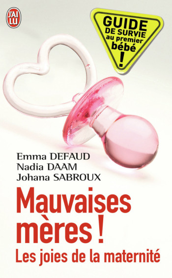 MAUVAISES MERES - LES JOIES DE LA MATERNITE - DAAM/SABROUX/DEFAUD - J'AI LU