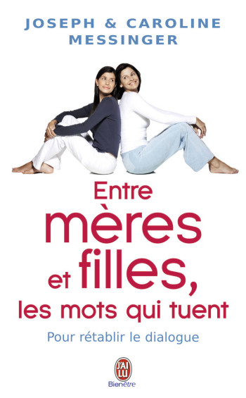 DEVELOPPEMENT PERSONNEL  ENTRE MÈRES ET FILLES, LES MOTS QUI TUENT - MESSINGER CAROLINE - J'AI LU