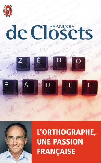 ZERO FAUTE - L'ORTHOGRAPHE, UNE PASSION FRANCAISE - CLOSETS FRANCOIS DE - J'AI LU