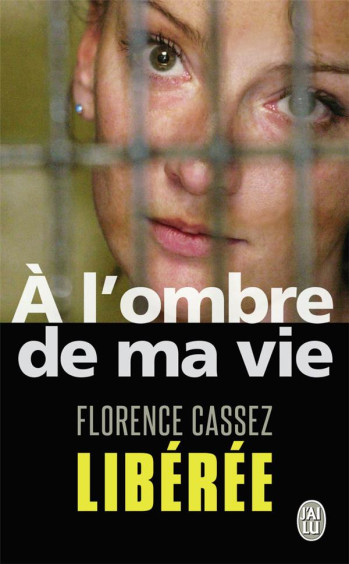 A L'OMBRE DE MA VIE - PRISONNIERE DE L'ETAT MEXICAIN - CASSEZ FLORENCE - J'AI LU