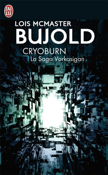 LA SAGA VORKOSIGAN TOME 19 : CRYOBURN - MCMASTER BUJOLD LOIS - J'ai lu