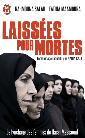 LAISSEES POUR MORTES - LE LYNCHAGE DES FEMMES DE HASSI MESSAOUD - MAAMOURA/SALAH/KACI - J'AI LU