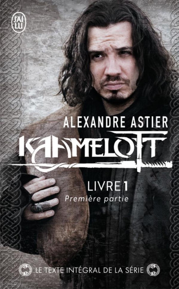 KAAMELOTT - VOL01 - EPISODES 1 A 50 1 - ASTIER ALEXANDRE - J'AI LU