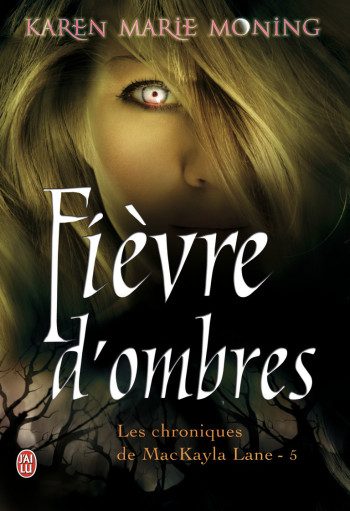 LES CHRONIQUES DE MACKAYLA LANE - 5 - FIEVR E D'OMBRES - MONING KAREN MARIE - J'AI LU