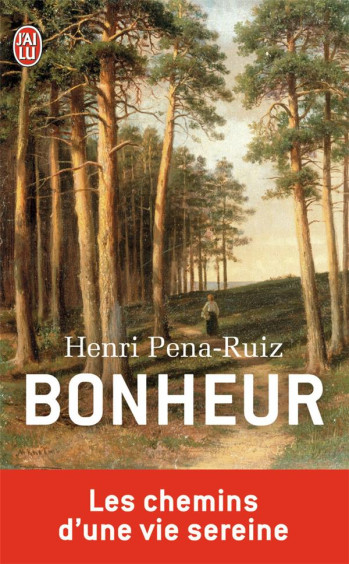 BONHEUR  -  LES CHEMINS D'UNE VIE SEREINE - PENA-RUIZ HENRI - J'AI LU