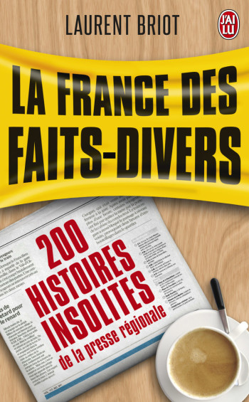 LA FRANCE DES FAITS DIVERS - BRIOT LAURENT - J'AI LU