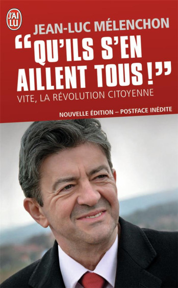 QU'ILS S'EN AILLENT TOUS ! VITE, LA REVOLUTION CITOYENNE - MELENCHON JEAN-LUC - J'AI LU