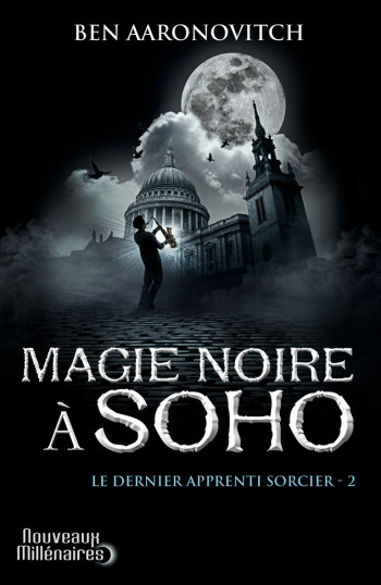 LE DERNIER APPRENTI SORCIER - T02 - MAGIE NOIRE A SOHO - AARONOVITCH BEN - J'AI LU