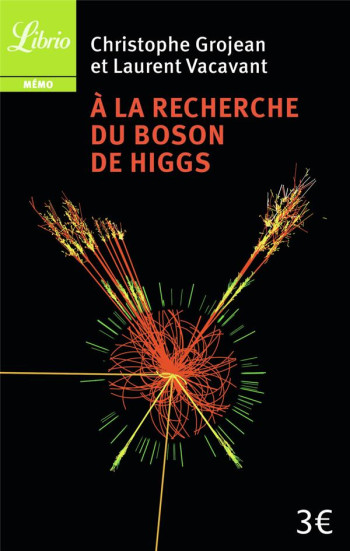 A LA RECHERCHE DU BOSON DE HIGGS - VACAVANT/GROJEAN - Librio