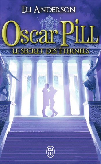 OSCAR PILL T.3  -  LES SECRETS ETERNELS - ANDERSON ELI - J'ai lu