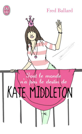 TOUT LE MONDE N'A PAS LE DESTIN DE KATE MIDDLETON - BALLARD FRED - J'ai lu