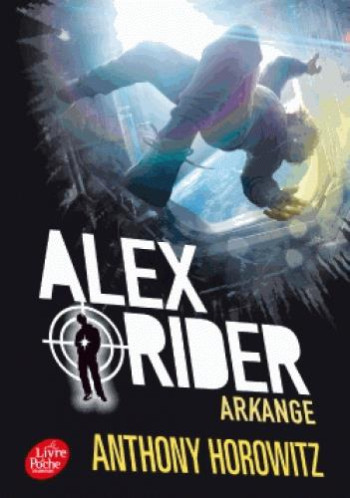 ALEX RIDER T.6 : ARKANGE - HOROWITZ ANTHONY - Le Livre de poche jeunesse