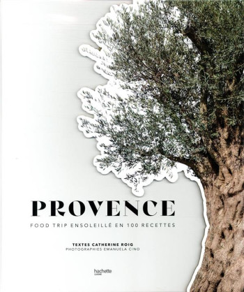 PROVENCE  -  FOOD TRIP ENSOLEILLE EN 100 RECETTES - ROIG CATHERINE - HACHETTE