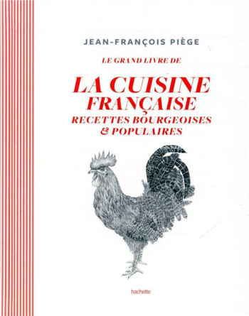 LA CUISINE BOURGEOISE FRANCAISE PAR JF PIEGE - RECETTES BOURGEOISES ET POPULAIRES - PIEGE JEAN-FRANCOIS - HACHETTE LA CUISINE BOURGEOISE FRANCAISE PAR JF PIEGE - RECETTES BOURGEOISES ET POPULAIRES - PIEGE JEAN-FRANCOIS - HACHETTE