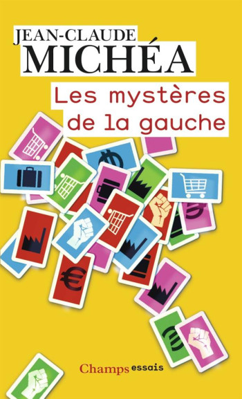 LES MYSTERES DE LA GAUCHE - DE L'IDEAL DES LUMIERES AU TRIOMPHE DU CAPITALISME ABSOLU - MICHEA JEAN-CLAUDE - Flammarion