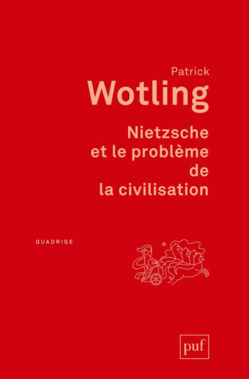 NIETZSCHE ET LE PROBLEME DE LA CIVILISATION - PREFACE INEDITE - WOTLING PATRICK - PUF