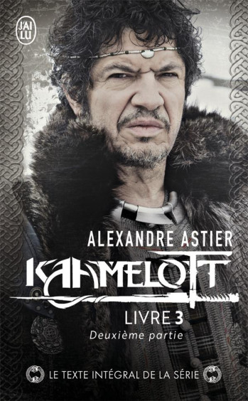 KAAMELOTT T.3 : DEUXIEME PARTIE - ASTIER ALEXANDRE - J'ai lu