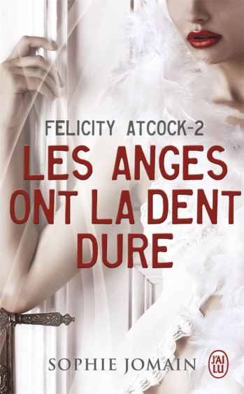 FELICITY ATCOCK TOME 2 : LES ANGES ONT LA DENT DURE - JOMAIN SOPHIE - J'ai lu