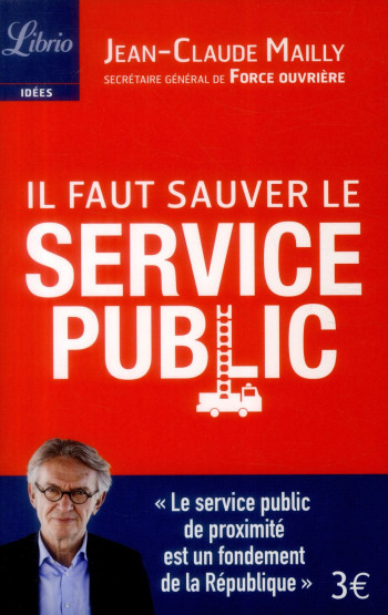 IL FAUT SAUVER LE SERVICE PUBLIC ! - MAILLY JEAN-CLAUDE - Librio