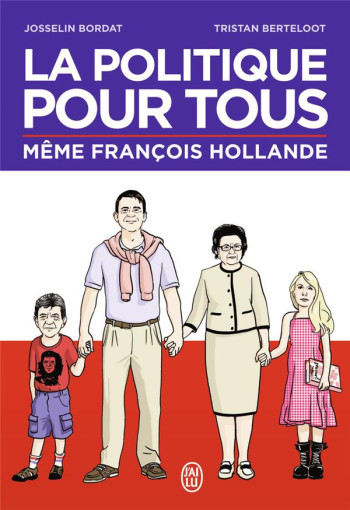 LA POLITIQUE POUR TOUS  -  MEME FRANCOIS HOLLANDE - BERTELOOT/BORDAT - J'ai lu