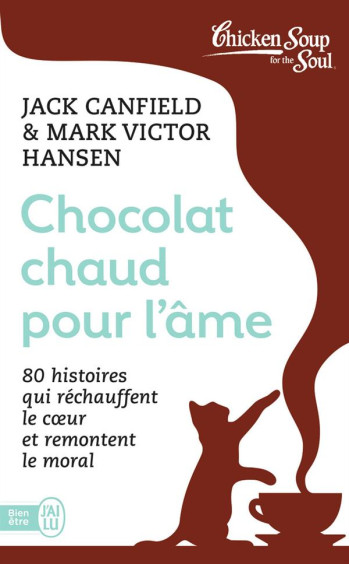 CHOCOLAT CHAUD POUR L'AME  -  80 HISTOIRES QUI RECHAUFFENT LE COEUR ET REMONTENT LE MORAL - HANSEN/CANFIELD - J'ai lu