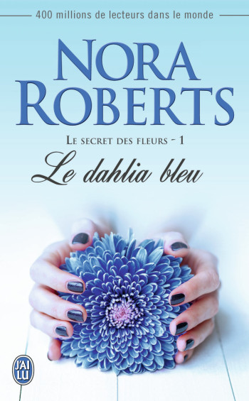 LE SECRET DES FLEURS - 1 - (NC) LE DAHLIA B LEU - ROBERTS NORA - J'AI LU