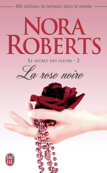 LE SECRET DES FLEURS 2 LA ROSE NOIRE - ROBERTS NORA - J'AI LU