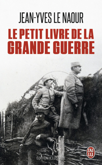 LE PETIT LIVRE DE LA GRANDE GUERRE - LE NAOUR JEAN-YVES - J'AI LU