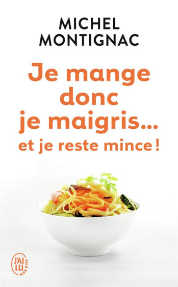 JE MANGE DONC JE MAIGRIS... ET JE RESTE MINCE ! - MONTIGNAC MICHEL - J'ai lu