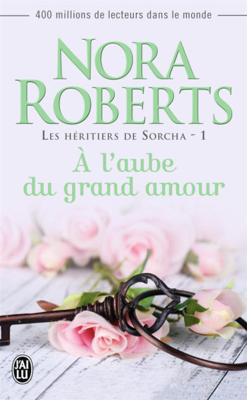 LES HERITIERS DE SORCHA - T01 - A L'AUBE DU GRAND AMOUR - ROBERTS NORA - J'ai lu