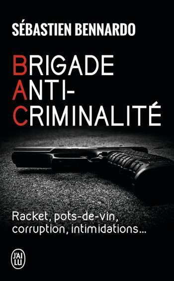 BRIGADE ANTI-CRIMINALITE - BENNARDO SEBASTIEN - J'AI LU