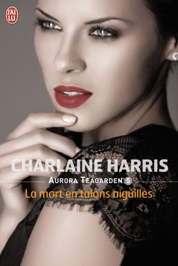 AURORA TEAGARDEN - T05 - LA MORT EN TALONS AIGUILLES - HARRIS CHARLAINE - J'AI LU