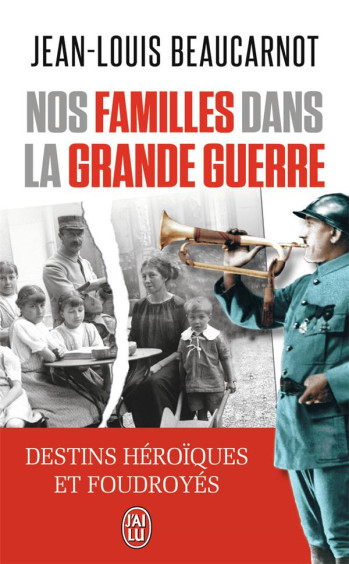 NOS FAMILLES DANS LA GRANDE GUERRE  -  DESTINS HEROIQUES ET FOUDROYES - BEAUCARNOT J-L. - J'ai lu