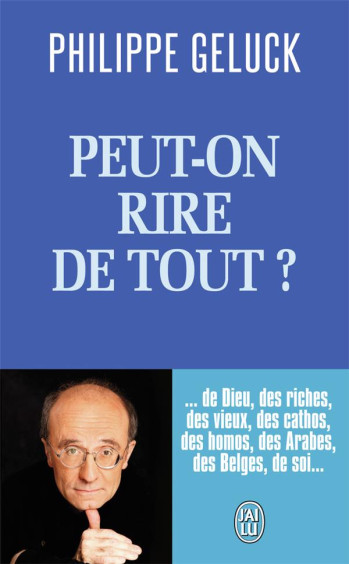 PEUT-ON RIRE DE TOUT ? - GELUCK PHILIPPE - J'ai lu