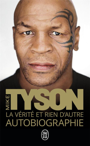 LA VERITE ET RIEN D'AUTRE - AUTOBIOGRAPHIE - TYSON MIKE - J'ai lu