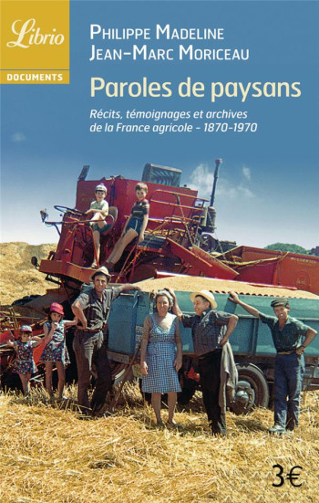 PAROLES DE PAYSANS  -  1870-1970 : RECITS, TEMOIGNAGES ET ARCHIVES DE LA FRANCE AGRICOLE - MORICEAU/MADELINE - Librio