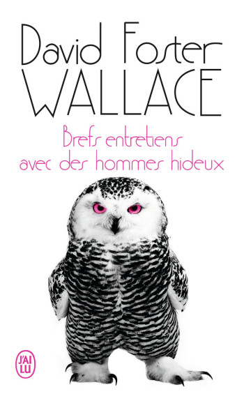 BREF ENTRETIEN AVEC DES HOMMES HIDEUX - WALLACE DAVID FOSTER - J'AI LU