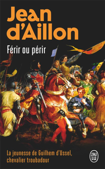 LA JEUNESSE DE GUILHEM D'USSEL TOME 2 : FERIR OU PERIR - AILLON JEAN D' - J'ai lu