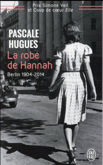 LA ROBE DE HANNAH : BERLIN 1904-2014 - HUGUES PASCALE - J'ai lu