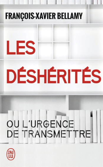 LES DESHERITES OU L'URGENCE DE TRANSMETTRE - BELLAMY F-X. - J'ai lu